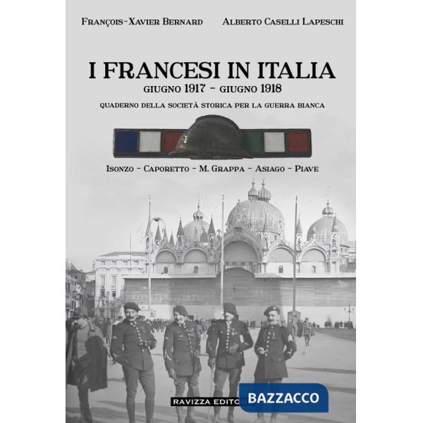 Francesi in Italia. Giugno 1917-giugno 1918. Quaderno della società storica per la guerra bianca. Isonzo-Caporetto-M.Grappa-Asia