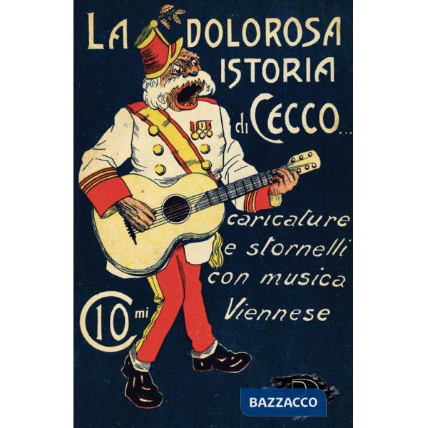 Dolorosa istoria di Cecco. Caricature e stornelli con musica viennese (La)