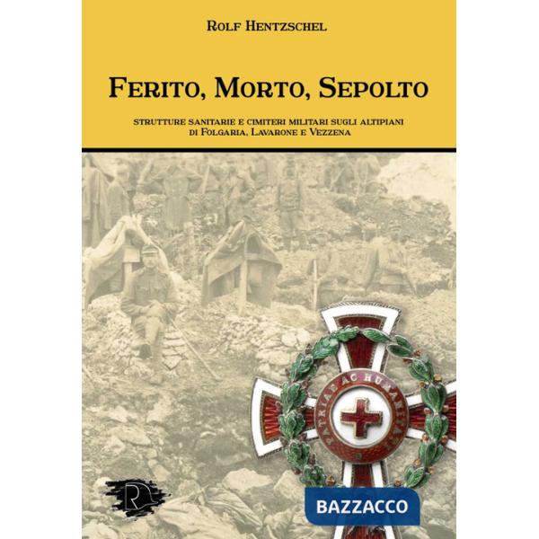 Ferito, morto, sepolto. Strutture sanitarie e cimiteri militari sugli altipiani di Folgaria, Lavarone e Vezzena