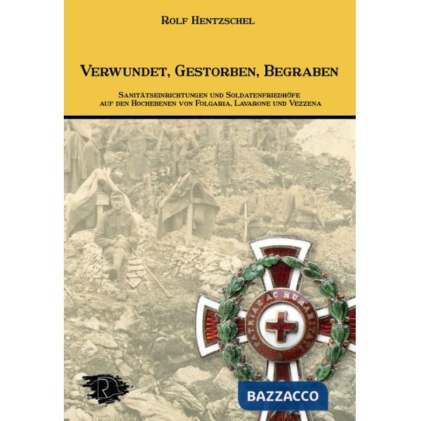 Verwundet, Gestorben, Begraben. Sanitätseinrichtungen und Soldatenfriedhöfe auf den Hochebenen von Folgaria, Lavarone und Vezzen