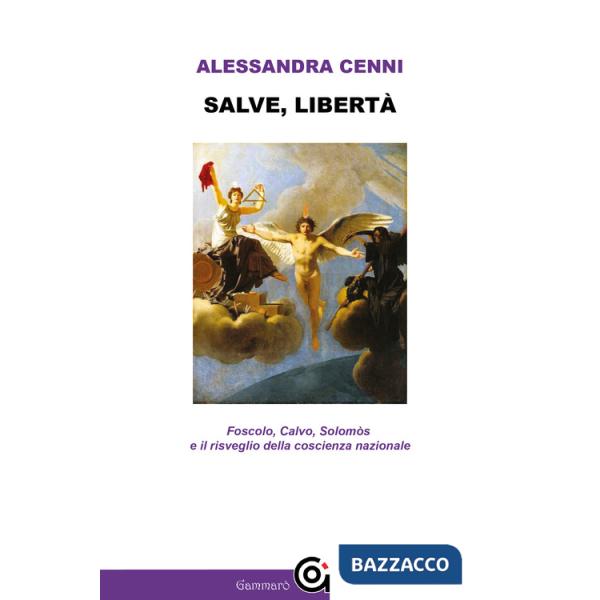 Salve, libertà. Foscolo, Calvo, Solomòs e il risveglio della coscienza nazionale