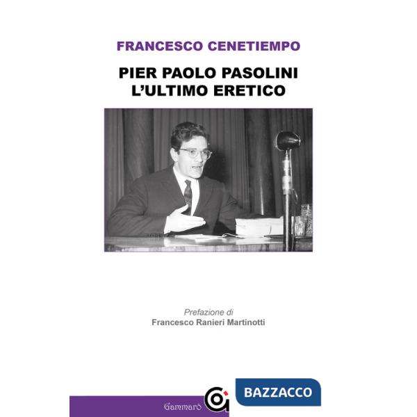 Pier Paolo Pasolini. L'ultimo eretico