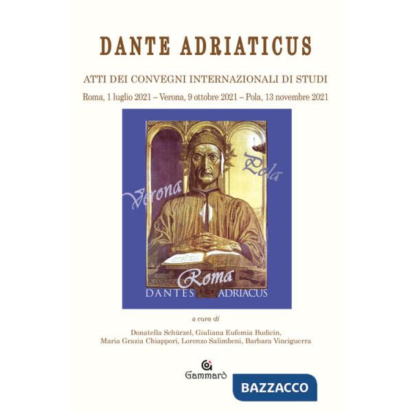 Dante adriaticus. Atti dei Convegni internazionali di studi (Roma, 1 luglio 2021-Verona, 9 ottobre 2021-Pola, 13 novembre 2021)