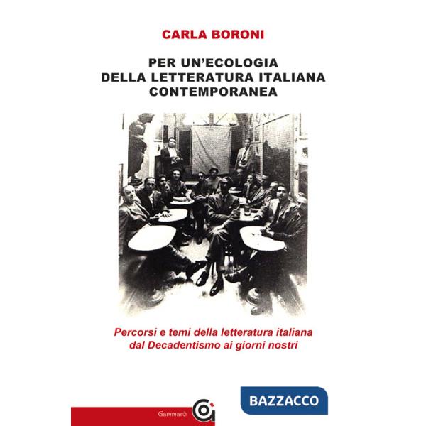 Per un'ecologia della letteratura italiana contemporanea. Percorsi e temi della letteratura italiana dal Decadentismo ai giorni 