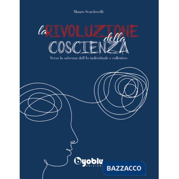 Rivoluzione della coscienza. Verso la salvezza dell'io individuale e collettivo (La)