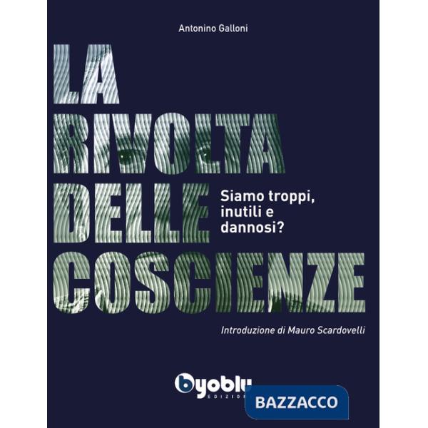 Rivolta delle coscienze. Siamo troppi, inutili e dannosi? (La)