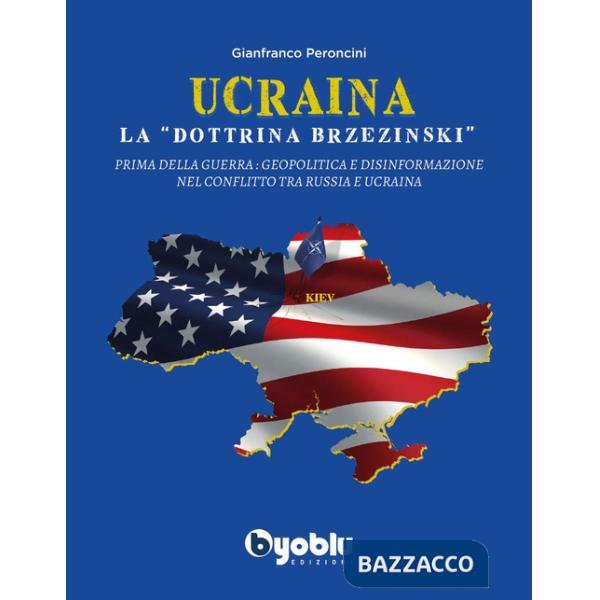 Ucraina: la «dottrina Brzezinski». Prima della guerra: geopolitica e disinformazione nel conflitto tra Russia e Ucraina