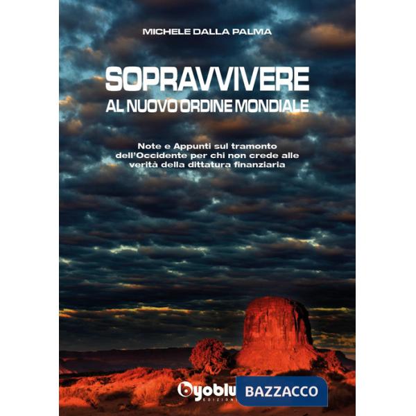 Sopravvivere al nuovo ordine mondiale. Note e appunti sul tramonto dell'Occidente per chi non crede alle vevrità della dittatura