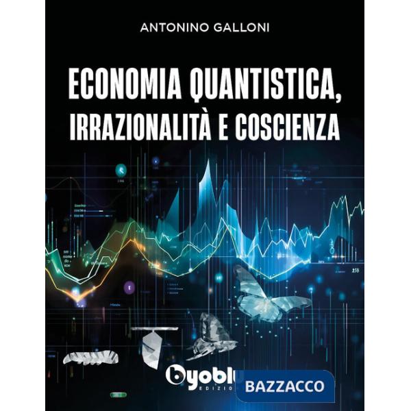 Economia quantistica, irrazionalità e coscienza