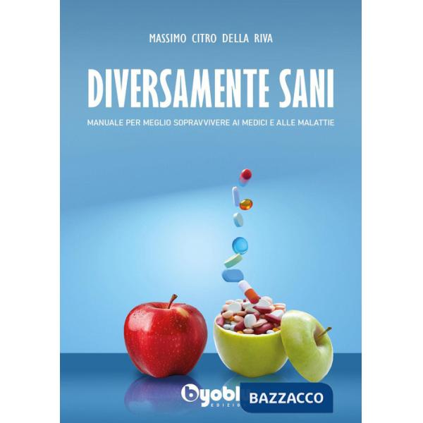 Diversamente sani. Manuale per meglio sopravvivere ai medici e alle malattie