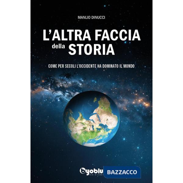 Altra faccia della storia. Come per secoli l'occidente ha dominato il mondo (L')