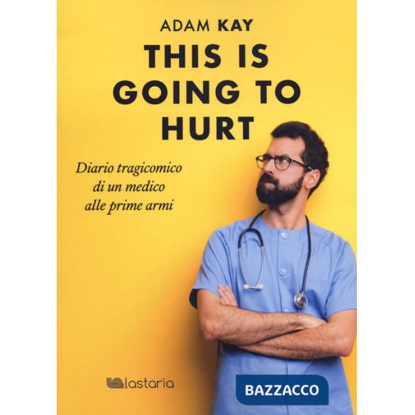 This is going to hurt. Diario tragicomico di un medico alle prime armi