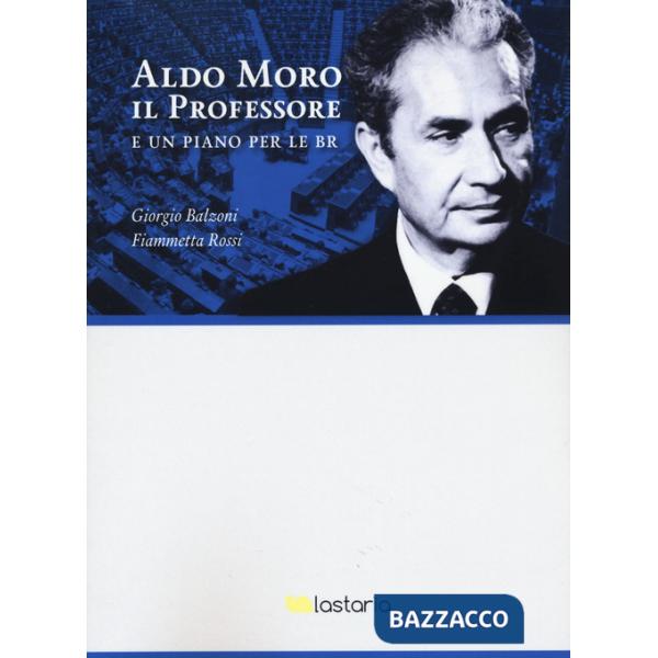 Aldo Moro il professore. E un piano per le BR