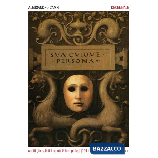 Decennale. Scritti giornalistici e pubbliche opinioni (2011-2021)