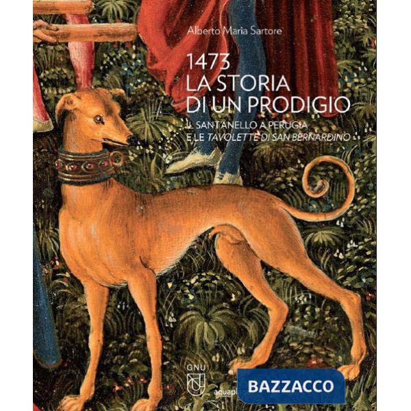 1473 la storia di un prodigio. Il Sant'Anello a Perugia e le Tavolette di san Bernardino