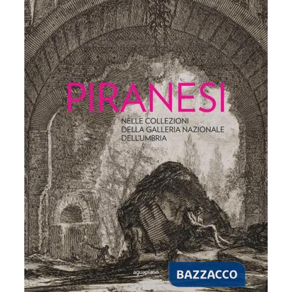 Piranesi nelle collezioni della Galleria Nazionale dell'Umbria. Con disco «The Ghost of Piranesi»