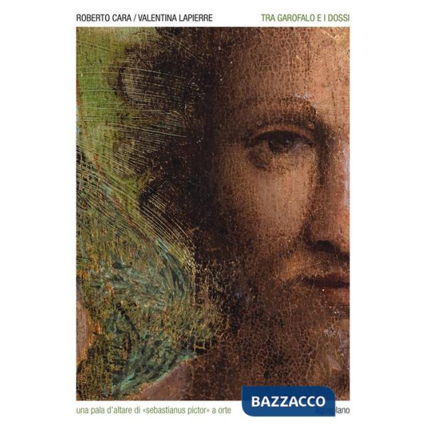 Tra Garofalo e i Dossi. Una pala d'altare di «Sebastianus pictor» a Orte