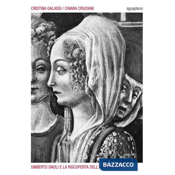 Umberto Gnoli e la riscoperta dell'arte umbra. Ediz. illustrata