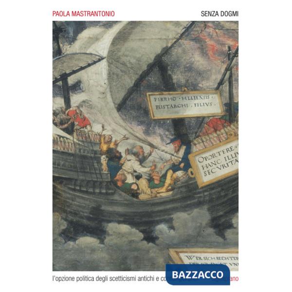 Senza dogmi. L'opzione politica degli scetticismi antichi e contemporanei