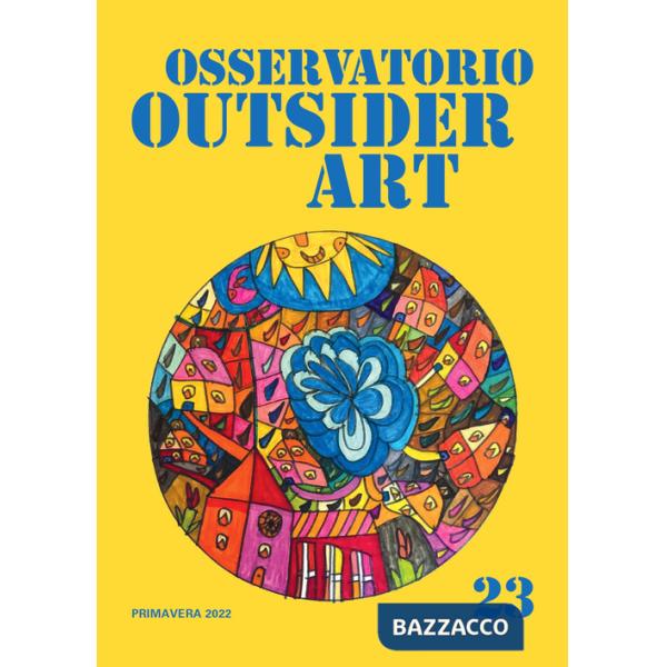 Osservatorio outsider art. Vol. 23: Primavera 2022
