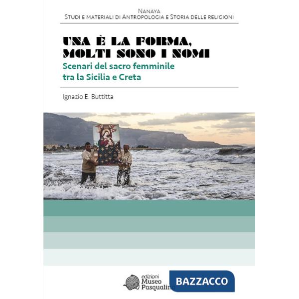 È la forma. Molti sono i nomi. Scenari del sacro femminile tra la Sicilia e Creta (Una)