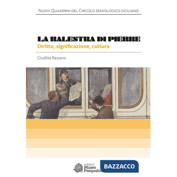 Balestra di Pierre. Diritto, significazione, cultura (La)