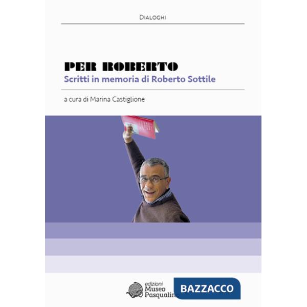 Per Roberto. Scritti in memoria di Roberto Sottile