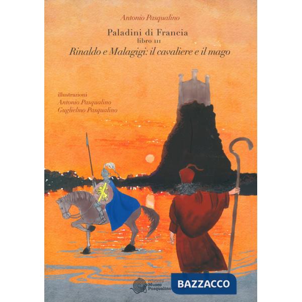 Rinaldo e Malagigi: il cavaliere e il mago. Paladini di Francia. Vol. 3