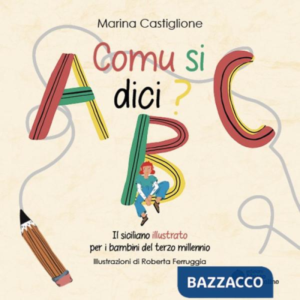 Comu si dici? Il siciliano illustrato per i bambini del terzo millennio. Ediz. illustrata