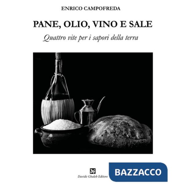 Pane, olio, vino e sale. Quattro vite per i sapori della terra