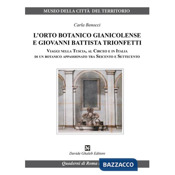 Orto botanico gianicolense e Giovanni Battista Trionfetti. Viaggi nella Tuscia, al Circeo e in Italia di un botanico appassionat