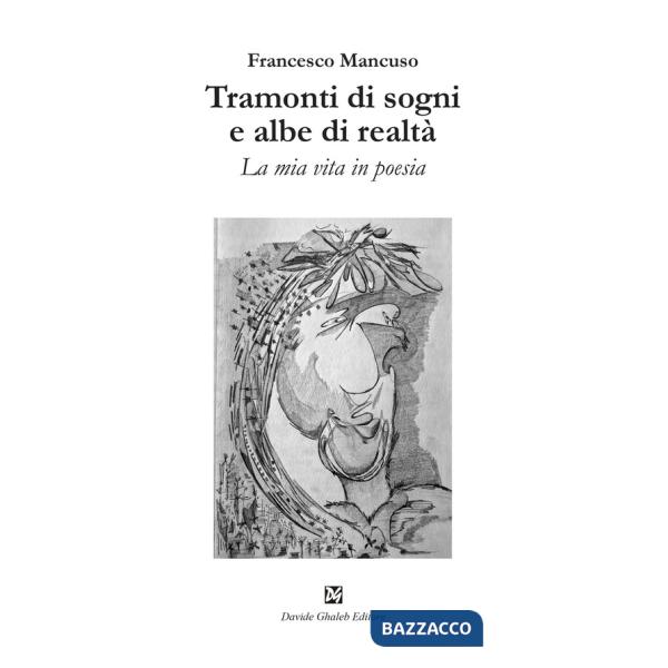 Tramonti di sogni e albe di realtà. La mia vita in poesia