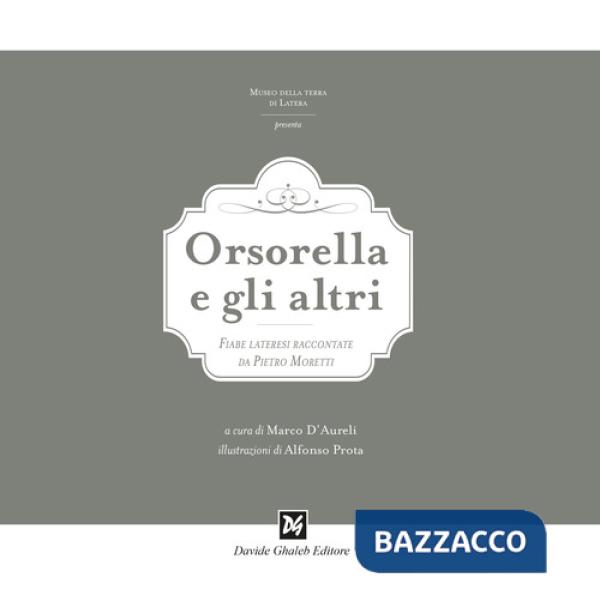 Orsorella e gli altri. Fiabe lateresi raccontate da Pietro Moretti. Ediz. illustrata