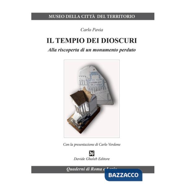 Tempio dei Dioscuri. Alla riscoperta di un monumento perduto (Il)