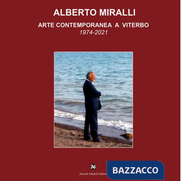 Alberto Miralli. Arte contemporanea a Viterbo