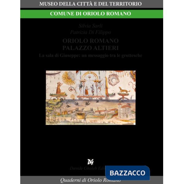 Oriolo Romano palazzo Altieri. La Sala di Giuseppe: un messaggio tra le grottesche
