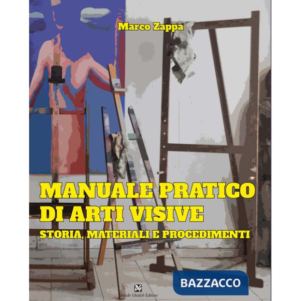 Manuale pratico di arti visive. Storia, materiali e procedimenti