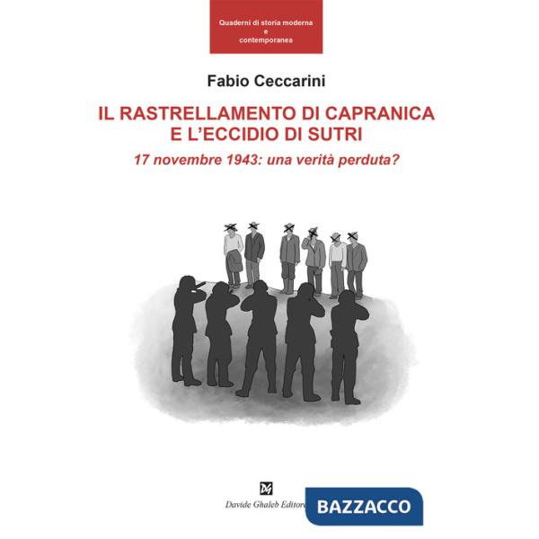 Rallestramento di Capranica e l'eccidio di Sutri. 17 novembre 1943: una verità perduta? (Il)