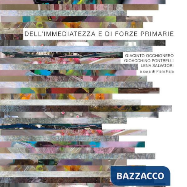 Dell'immediatezza e di forze primarie. Ediz. a colori