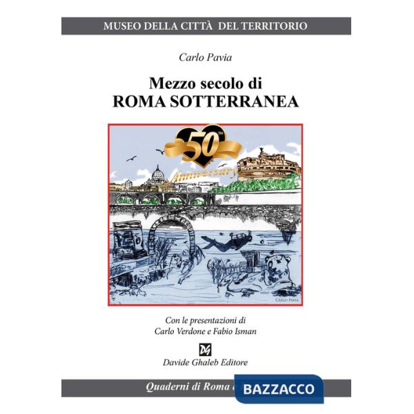 Mezzo secolo di Roma sotterranea