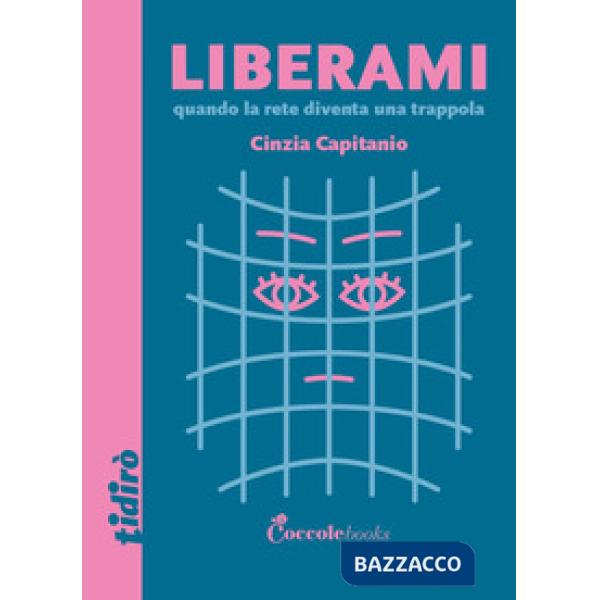 Liberami. Quando la rete diventa una trappola. Ediz. illustrata