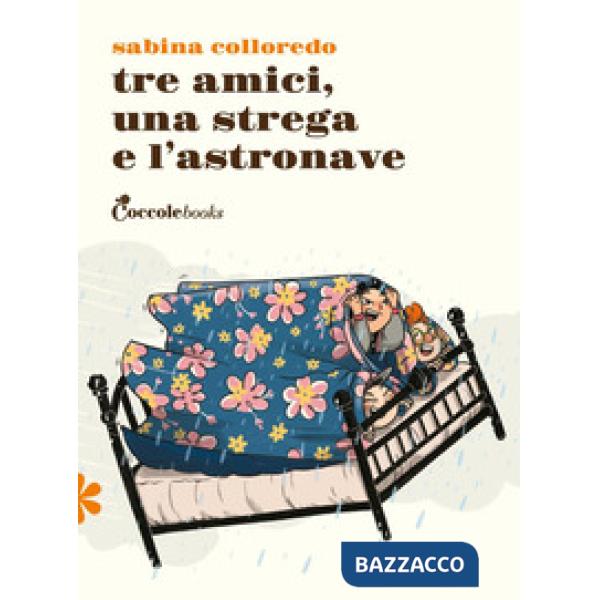 Tre amici una strega e l'astronave. Ediz. illustrata