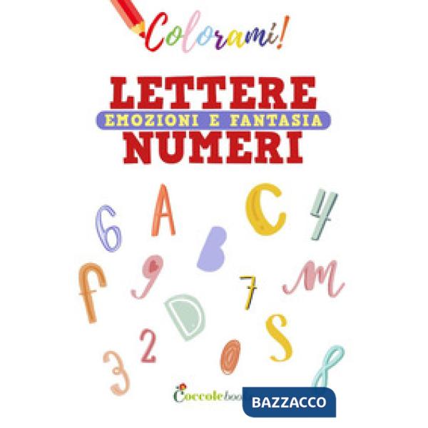 Colorami. Lettere numeri emozioni e fantasia. Ediz. a colori