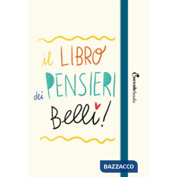 Libro dei pensieri belli. Guida alla realizzazione di un diario personale (Il)
