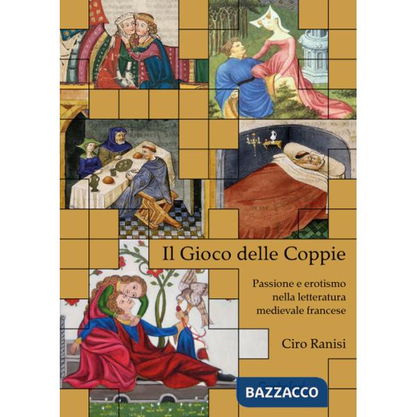 Gioco delle coppie. Passione ed erotismo nella letteratura medievale fancese (Il)