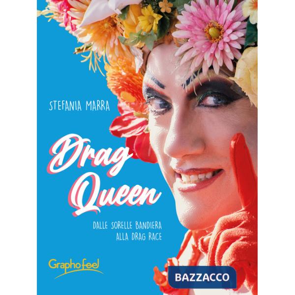 Drag queen. Dalle Sorelle Bandiera alla Drag Race