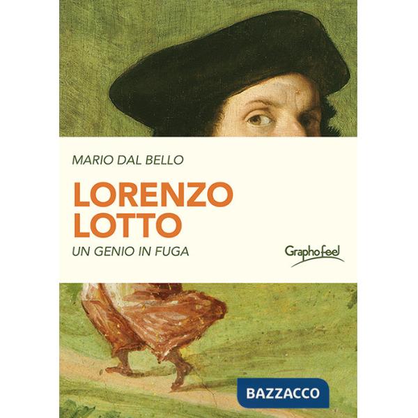 Lorenzo Lotto. Un genio in fuga