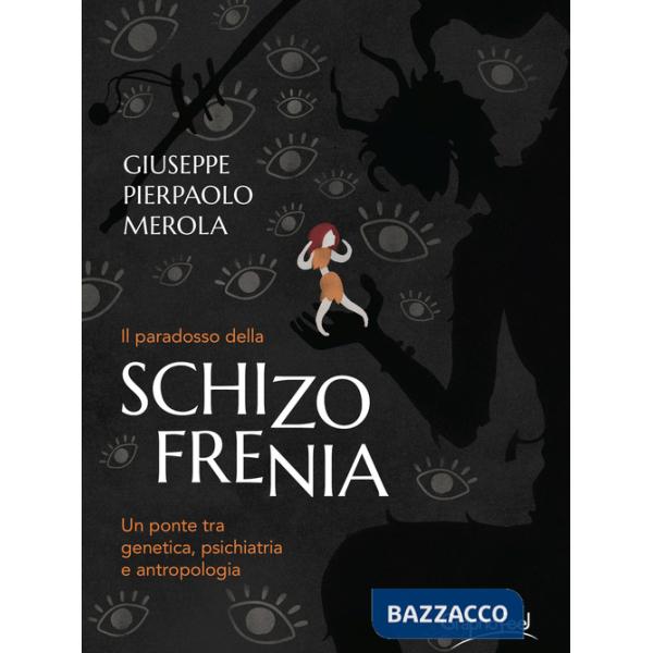 Paradosso della schizofrenia. Un ponte tra genetica, psichiatria e antropologia (Il)
