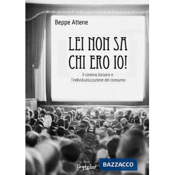 Lei non sa chi ero io! Il cinema italiano e l'individualizzazione del consumo