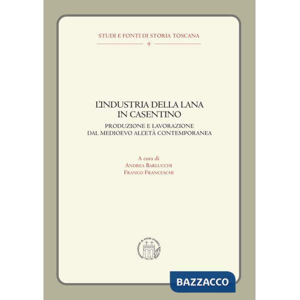 Industria della lana in Casentino. Produzione e lavorazione dal Medioevo all'Età Contemporanea (L')